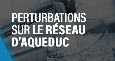 Perturbations sur le réseau d'aqueduc